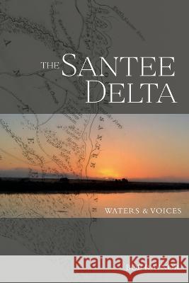 The Santee Delta Waters & Voices Bob Raynor 9781929647798 Consumer Publications, LLC
