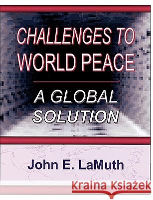 Challenges to World Peace: A Global Solution Lamuth, John E. 9781929649327 Reference Books of America