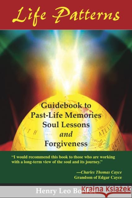 Life Patterns: Guidebook to Past-Life Memories -- Soul Lessons & Foregiveness Henry Leo Bolduc 9781929661046 Transpersonal Publishing