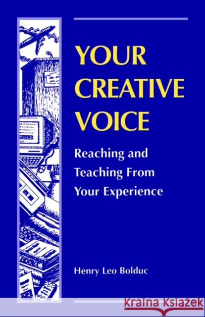 Your Creative Voice: Reaching & Teaching from Your Experience Henry Leo Bolduc 9781929661107