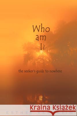 Who Am I?: The Seeker's Guide to Nowhere Esther Veltheim 9781929762026 PaRama, LLC