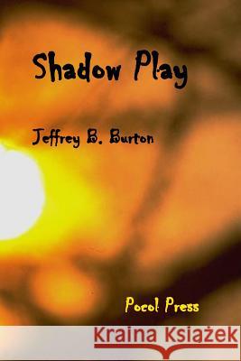 Shadow Play Jeffrey B. Burton 9781929763191 Pocol Press