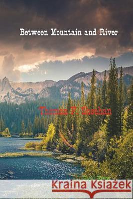 Between Mountain and River Thomas F. Sheehan 9781929763832