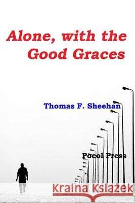 Alone, with the Good Graces Thomas F. Sheehan 9781929763856