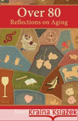 Over 80: Reflections on Aging Marilyn Reynolds 9781929777297 New Wind Publishing