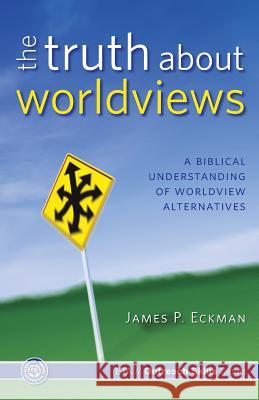 The Truth about Worldviews: A biblical understanding of worldview alternatives Association, Evangelical Training 9781929852475