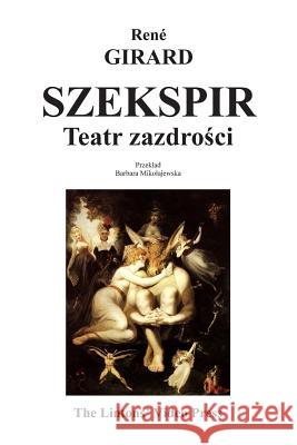 Szekspir: Teatr Zazdrosci Rene Girard Barbara Mikolajewska 9781929865550 Lintons' Video Press