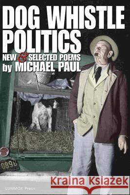 Dog Whistle Politics Michael Paul 9781929878949 Lummox Press