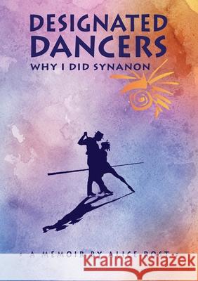 Designated Dancers: Why I Did Synanon Alice Rost Jan Carpente 9781929909186 Night Star Publisher DBA Jl Carpenter Design