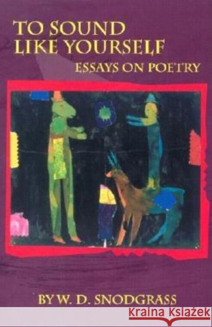 To Sound Like Yourself: Essays on Poetry W. D. Snodgrass 9781929918188 BOA Editions