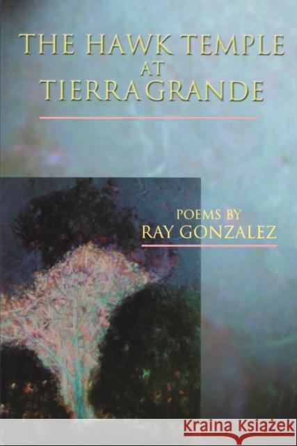 The Hawk Temple at Tierra Grande Ray Gonzalez 9781929918201 BOA Editions