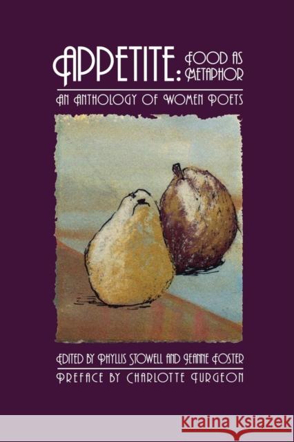 Appetite: Food as Metaphor: An Anthology of Women Poets Phyllis Stowell Jeanne Foster Charlotte Snyder Turgeon 9781929918249