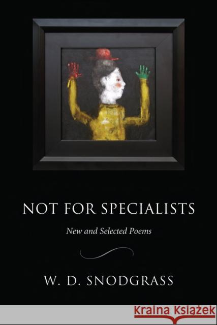 Not for Specialists: New and Selected Poems W. D. Snodgrass 9781929918775 BOA Editions