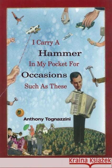 I Carry a Hammer in My Pocket for Occasions Such as These Anthony Tognazzini 9781929918904 BOA Editions