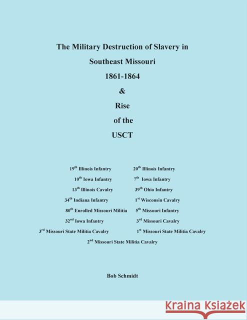 The Military Destruction of Slavery in Southeast Missouri Bob Schmidt 9781929919635 Press of the Camp Pope Bookshop