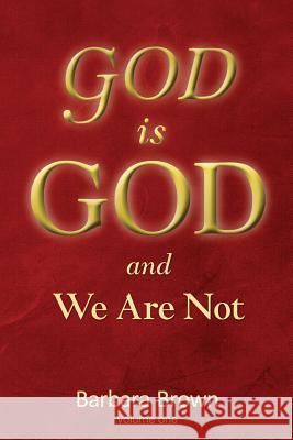 GOD is GOD and We Are Not: Volume One Brown, Barbara 9781929921034