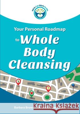 Your Personal Roadmap to Whole Body Cleansing Barbara Brow Dr Tom Taylor 9781929921188 Whole Life Whole Health