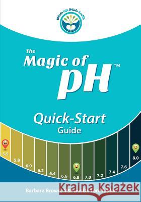 The Magic of PH Quick-Start Guide Barbara Brow Tom Taylor 9781929921416 Whole Life Whole Health