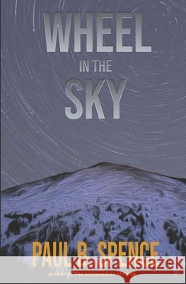 Wheel in the Sky Paul B. Spence 9781929928538 Asura Press