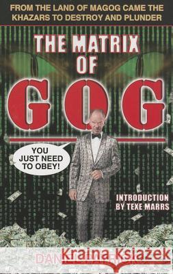 The Matrix of Gog: From the Land of Magog Came the Khazars to Destroy and Plunder Patrick Daniel Texe Marrs 9781930004832 Rivercrest Publishing