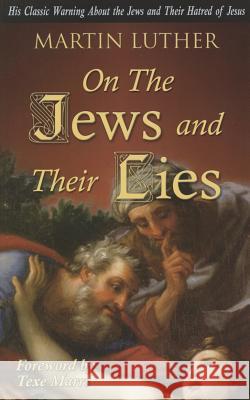 On the Jews and Their Lies Martin Luther Texe Marrs 9781930004894 Rivercrest Publishing