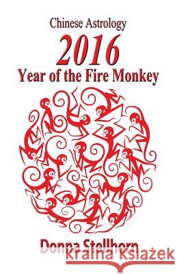 Chinese Astrology-2016 Year of the Fire Monkey Donna Stellhorn 9781930038943 Etc Publishing