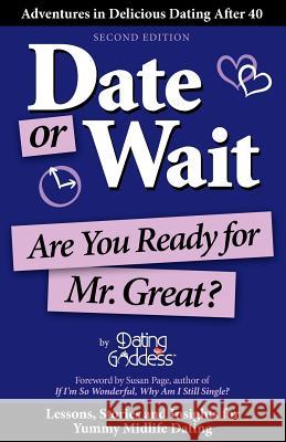 Date or Wait: Are You Ready for Mr. Great? Dating Goddess 9781930039339 Dating Goddess Productions