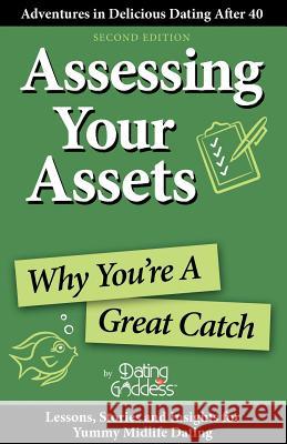 Assessing Your Assets: Why You're A Great Catch Goddess, Dating 9781930039346 Dating Goddess Productions