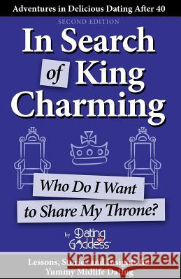 In Search of King Charming: Who Do I Want to Share My Throne? Dating Goddess 9781930039353 Dating Goddess Productions