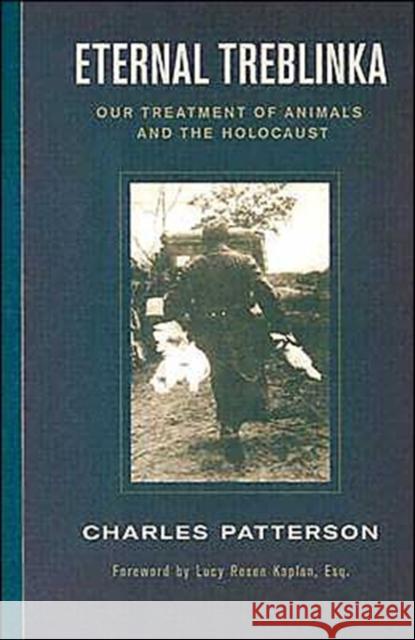 Eternal Treblinka: Our Treatment of Animals and the Holocaust Patterson, Charles 9781930051997 Lantern Books