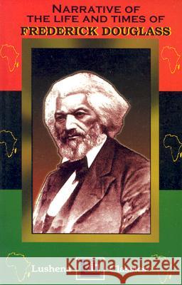 The Narritive Of The Life And Times Of Frederick Douglass Douglass, Frederick 9781930097117 Lushena Books