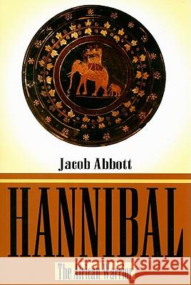 Hannibal: The African Warrior Jacob Abbott 9781930097889 Lushena Books