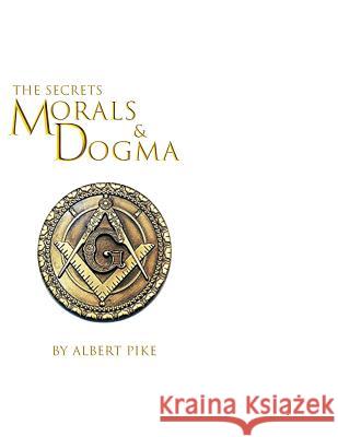 Morals and Dogma of The Ancient and Accepted Scottish Rite of Freemasonry Pike, Albert 9781930097896 Lushena Books