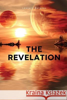 The Revelation Leonard Bolanos   9781930112216 Leonard Bolanos