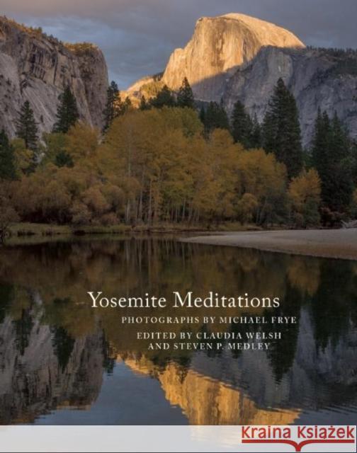 Yosemite Meditations Claudia Welsh Steven P. Medley Michael Frye 9781930238503 Yosemite Association