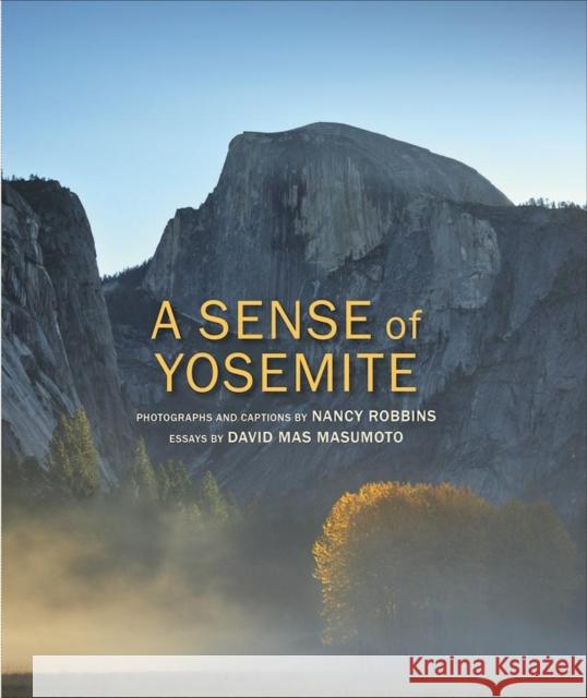 A Sense of Yosemite Nancy Robbins David Mas Masumoto 9781930238725 Yosemite Association