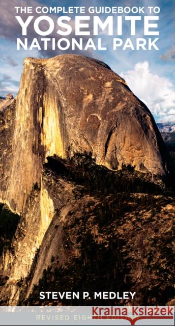 The Complete Guidebook to Yosemite National Park Steven P. Medley 9781930238817