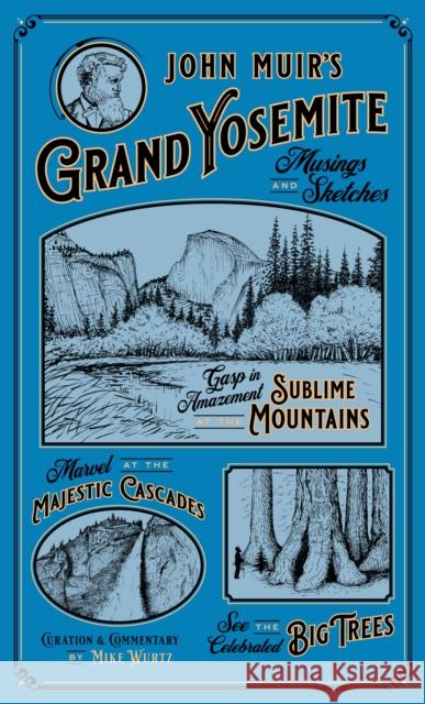 John Muir's Grand Yosemite: Musings & Sketches Wurtz, Mike 9781930238978