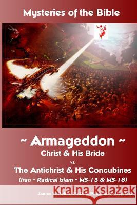 Mysteries of the Bible: Armageddon: Christ & His Bride vs. the Antichrist & His James V. Potte Paula M. Potte 9781930327542 Advocare Publishing Co