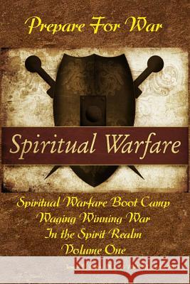 Waging Winning War in the Spirit Realm: Vol. 1 - Prepare for War James V. Potte Paula M. Potte 9781930327580 A F S Publishing Company