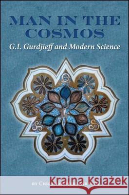 Man in the Cosmos: G. I. Gurdjieff and Modern Science Christian Wertenbaker 9781930337695 Codhill Press