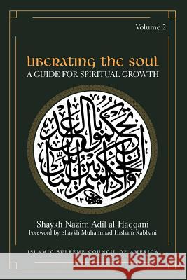 Liberating the Soul: A Guide for Spiritual Growth, Volume Two Al-Haqqani, Shaykh Adil 9781930409156 Islamic Supreme Council of America