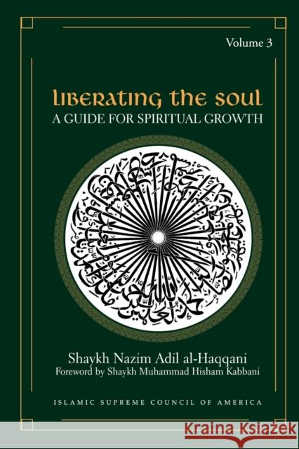 Liberating the Soul: A Guide for Spiritual Growth, Volume Three Al-Haqqani, Shaykh Nazim Adil 9781930409163 Islamic Supreme Council of America