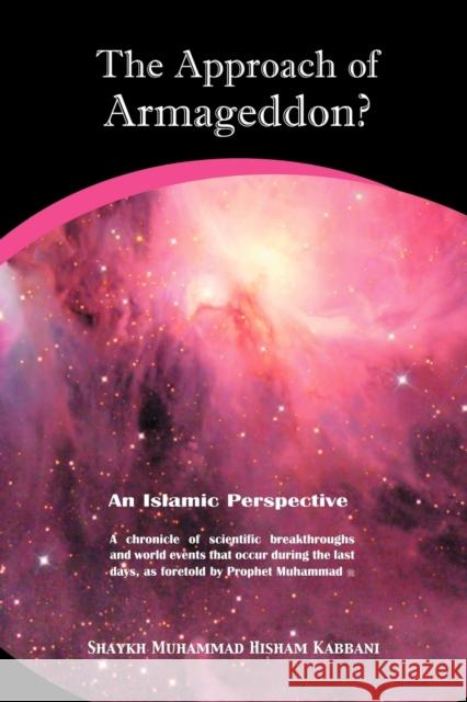 The Approach of Armageddon? an Islamic Perspective Kabbani, Muhammad Hisham 9781930409200
