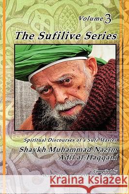 The Sufilive Series, Vol 3 Shaykh Muhammad Nazim Haqqani, Shaykh AbdAllah Daghestani, Shaykh Muhammad Hisham Kabbani 9781930409774 Islamic Supreme Council of America