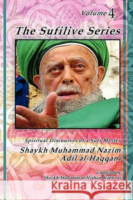 The Sufilive Series, Vol 4 Shaykh Muhammad Nazim Haqqani, Shaykh AbdAllah Daghestani, Shaykh Muhammad Hisham Kabbani 9781930409781 Islamic Supreme Council of America