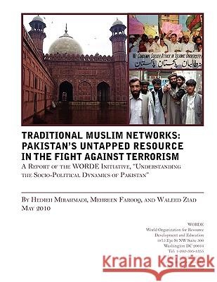 Traditional Muslims Networks: Pakistan's Untapped Resource in the Fight Against Terrorism Dr. Hedieh Mirahmadi, Mehreen Farooq, Waleed Ziad 9781930409842