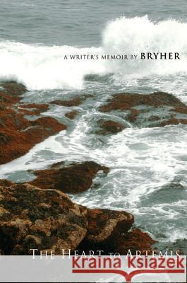 The Heart to Artemis: A Writer's Memoir Bryher 9781930464087