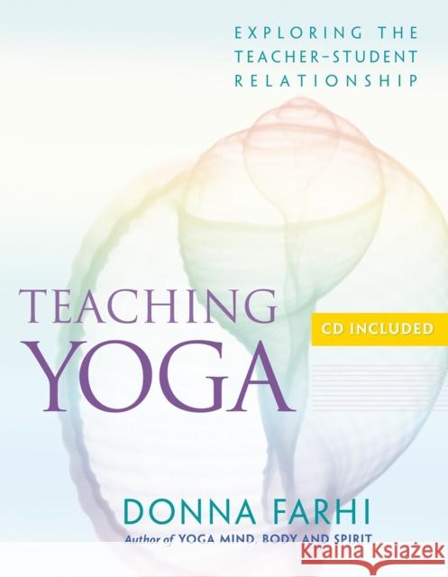 Teaching Yoga: Exploring the Teacher-Student Relationship Donna Farhi 9781930485174 Shambhala Publications Inc