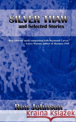 Silver Thaw and Selected Stories Ron Johnson 9781930486553 Salvo Press